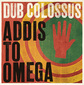 DUB COLOSSUS 『Addis To Omega』――〈ダブ×エチオ・ジャズ〉は押さえつつ、J・コットンらも参加の新作