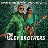 アイズレー・ブラザーズ（The Isley Brothers）『Make Me Say It Again, Girl』ビヨンセ、EW&Fら豪華ゲストと気鋭の制作陣で作り上げた最新作がフィジカル化