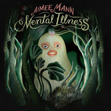 エイミー・マン 『Mental Illness』 繊細なアコギの音色と伸びやかな歌声で70s調のフォーク・ロック演奏した9作目