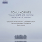 リスト・ユースト（Risto Joost）他『トヌ・クルヴィッツ：あなたは光と朝』透徹した音色で奏でられる、エストニアの作曲家の美しき旋律