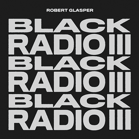 ロバート・グラスパー（Robert Glasper）『Black Radio III』が伝える