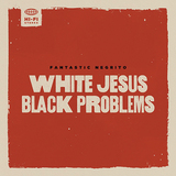 ファンタスティック・ネグリート（Fantastic Negrito）『White Jesus Black Problems』モダンブルースの代表格が祖先からインスピレーションを受けた新境地のアメリカーナ作