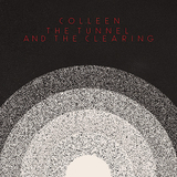 コリーン（Colleen）『The Tunnel And The Clearing』音数を絞って創造性を最大限に発揮した瞑想的な逸品