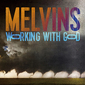 メルヴィンズ（Melvins）『Working With God』中指を立てながらファニーなヘヴィネスを撒き散らす!