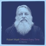 ROBERT WYATT 『Different Every Time』