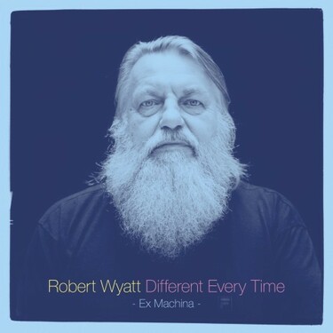 ROBERT WYATT 『Different Every Time』 全キャリア総括する2枚組
