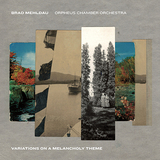 ブラッド・メルドー（Brad Mehldau）『Variations On A Melancholy Theme』オルフェウス室内管弦楽団とのコラボで厚みのあるメランコリーを演出