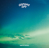 BUMP OF CHICKEN『aurora arc』いま〈ここ〉に至るまでの軌跡を記した作品