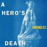 フォンテインズD.C.（Fontaines D.C.）『A Hero's Death』クールで詩情に富んだポスト・パンク的持ち味にハーモニー感を加え新境地を開拓
