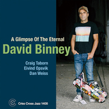 デヴィッド・ビニー（David Binney）『A Glimpse Of The Eternal』強力メンバーとアコースティックジャズに回帰し音楽魂を解き放ったワンホーンカルテット作