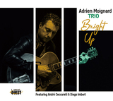 アドリヤン・モアニャール（Adrien Moignard）『Bright Up』フランス最高峰のプレーヤーたちとのトリオで聴かせる豊かなギター・プレイ