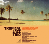 トロピカル・ジャズ・トリオ 『Tropical Jazz Trio』 仏ピアニスト、アラン・ジャン・マリー擁するトリオ
