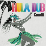 Sandii 『HULA DUB』 ハワイアン～フラの歌姫、こだま和文やリトテンら和製レゲエ／ダブ&ハワイアン界の名手たちも大集結した新作