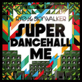 RYO the SKYWALKER 『SUPER DANCEHALL ME』 ヴェテランDJとしてのプライドや使命感に胸がアツくなる3年ぶり新作