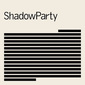 シャドウパーティ 『ShadowParty』 ニュー・オーダーとディーヴォの新加入組が結成した大型ニューカマー