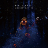 ビル・ラズウェル（Bill Laswell）『Against Empire』70年代マイルスを21世紀版としてアップデートしたようなサウンド