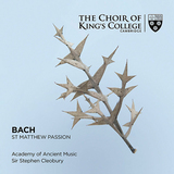ケンブリッジ・キングス・カレッジ合唱団（The Choir Of King's College, Cambridge）『J.S. バッハ：マタイ受難曲』名匠スティーヴン・クレオベリーと響かせた〈白鳥の歌〉