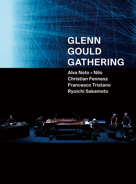 グレン・グールドギャザリング　坂本龍一 坂本龍一『GLENN GOULD GATHERING』グレン・グールド生誕85周年記念