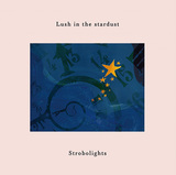 Strobolights 『Lush in the stardust』 福岡発5人組の初作、スーパーカー世代にも刺さるエヴァーグリーンなオルタナ