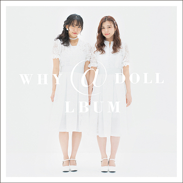 いい青春だったね」 WHY@DOLL、ラスト・インタヴュー。彼女たち