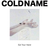 Cold Name 『Eat Your Hand』
