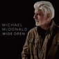マイケル・マクドナルド 『Wide Open』 ひさびさの新作!　スモーキーな歌声映えるソウルフルなロック集