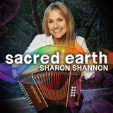 シャロン・シャノン 『Sacred Earth』 アイルランド国民的アコーディオン奏者、ジャンルも国境も関係ないゲスト多数の10作目