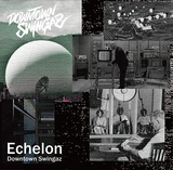 Downtown Swingaz 『Echelon』 呼煙魔、雄火、I-SET-Iから成る水戸のトリオの新作