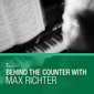 VA 『Behind The Counter With Max Richter』 英老舗レコード店が贈るシリーズ第一弾