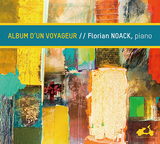 フローリアン・ノアック『ある旅人のアルバム』 知られざる作品の編曲を通し、ピアノ音楽のレパートリーの空白地帯を埋めていきたい。