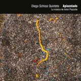 ディエゴ・スキッシ・キンテート（Diego Schissi Quinteto）『Apiazolado（限定盤）』スリリングなリズムの応酬が刺激的なタンゴの革命者ピアソラの楽曲集