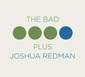 ジョシュア・レッドマン×バッド・プラス 『The Bad Plus Joshua Redman』 コンテンポラリー・ジャズ代表する2組の共演盤