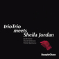 トリオトリオ『TrioTrio Meets Sheila Jordan』若手3人とジャズボーカルの伝説シーラ・ジョーダンによる革新であり王道の強烈な共演盤