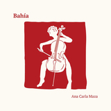 アナ・カルラ・マサ（Ana Carla Maza）『Bahía』ラテンアメリカの様々なリズムをチェロひとつで巧みかつポップに表現