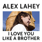 アレックス・レイヒー 『I Love You Like A Brother』 コートニー・バーネットに続く逸材?　ポテンシャル高すぎな豪州発SSW