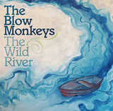 ブロウ・モンキーズ 『The Wild River』 文句なしの傑作!　じっくり聴かせる熟成ブルーアイド・ソウル