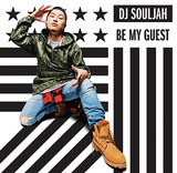 DJ SOULJAH 『Be My Guest』