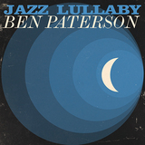 ベン・パターソン（Ben Paterson）『Jazz Lullaby』映画音楽、クラシック、童謡までを親しみやすいジャズアレンジで仕上げた傑作