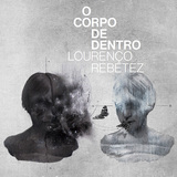 ロウレンソ・ヘベッチス（Lourenço Rebetez）『O Corpo De Dentro』アート・リンゼイがプロデュース、ブラジル人ギタリスト／作曲家の話題作が国内盤化