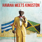 VA 『Havana Meets Kingston』 キューバ&ジャマイカ音楽のコラボ追ったドキュメンタリー映画の傑作OST