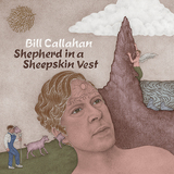 ビル・キャラハン 『Shepherd In A Sheepskin Vest』 スモッグ名義でも知られるSSWのフォーキーな音響アメリカーナ