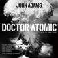 ジョン・アダムズ、BBC交響楽団、ジェラルド・フィンリー、ブリンドリー・シェラット 「歌劇『ドクター・アトミック』」
