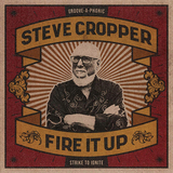 スティーヴ・クロッパー（Steve Cropper）『Fire It Up』清志郎とも交流した伝説のギタリストによる粋で痛快なリズム&ブルース集