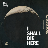 THE BODY 『I Shall Die Here』