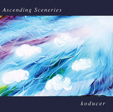 koducer 『Ascending Sceneries』 DAOKOや降神と共演したトラックメイカー初作、ECM作品やポスト・ロックに通ずる優美さ
