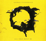 ジョージ・フィッツジェラルド 『All That Must Be』 耳触りの良いアンビエンスとポップなテイストを加味したハウス・アルバム
