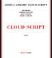 ジョシュア・エイブラムス・クラウド・スクリプト（Joshua Abrams' Cloud Script）『Cloud Script』ジェフ・パーカーやアリ・ブラウンらシカゴ音響派～AACMの重要人物が集結