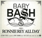 BABY BASH 『Ronnie Rey All Day』 さまざまなテイストを上手く取り込む器用さとポップな対応力で聴かせる、独立後屈指の充実作