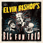 エルヴィン・ビショップス・ビッグ・ファン・トリオ 『Elvin Bishop's Big Fun Trio』 持ち前の明るさでオールド・スタイルなブルースを披露
