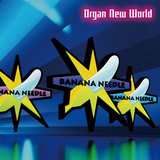 BANANA NEEDLE『Organ New World』今を生きるすべての人を元気づけるキャッチーなオルガン・インスト